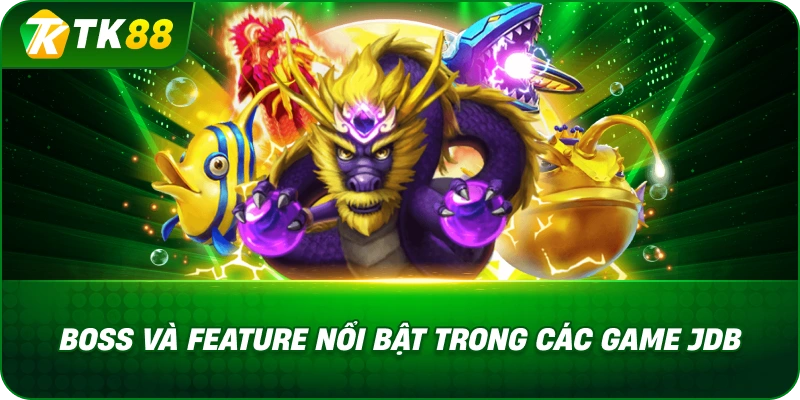 Boss Và Feature Nổi Bật Trong Các Game Bắn Cá Jdb