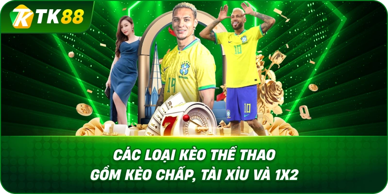 Các Loại Kèo Thể Thao Gồm Kèo Chấp, Tài Xỉu Và 1x2