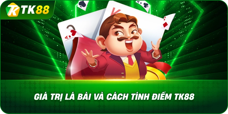 Giá Trị Lá Bài Và Cách Tính Điểm Xì Dách TK88