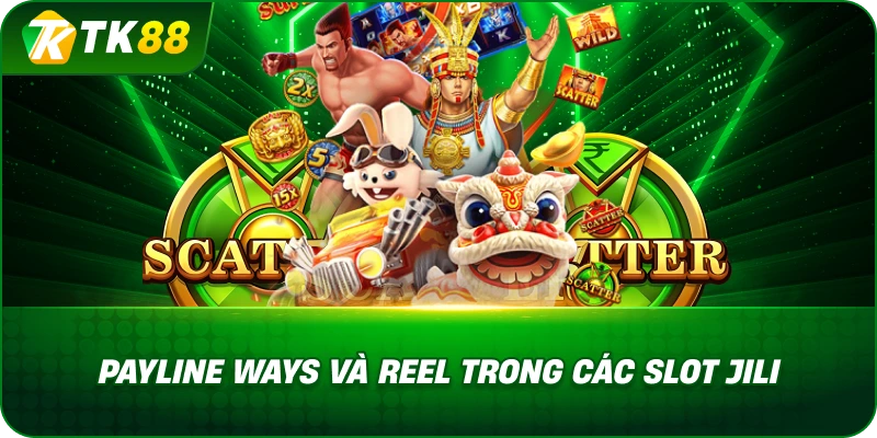 Payline Ways Và Reel Trong Các Slot Jili