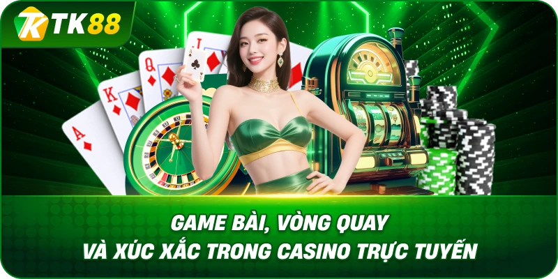 Game Bài, Vòng Quay Và Xúc Xắc Trong Casino Trực Tuyến