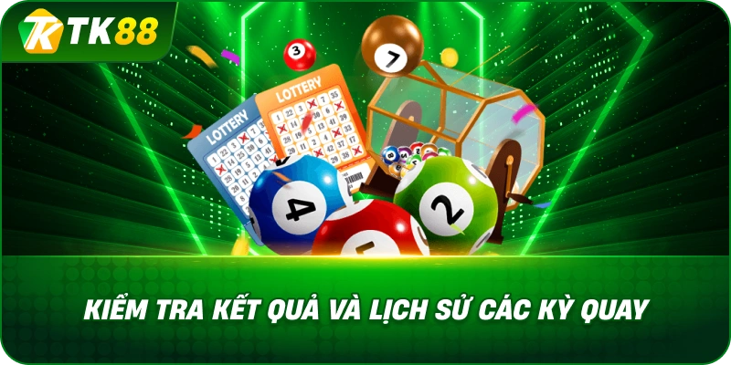 Kiểm Tra Kết Quả Và Lịch Sử Các Kỳ Quay