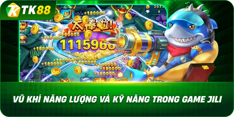 Vũ Khí Năng Lượng Và Kỹ Năng Trong Game Bắn Cá Jili